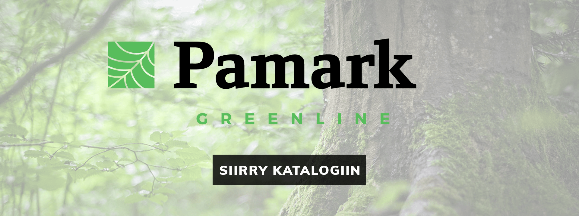 Siirry tästä Pamark Greenline -tuotekatalogiin